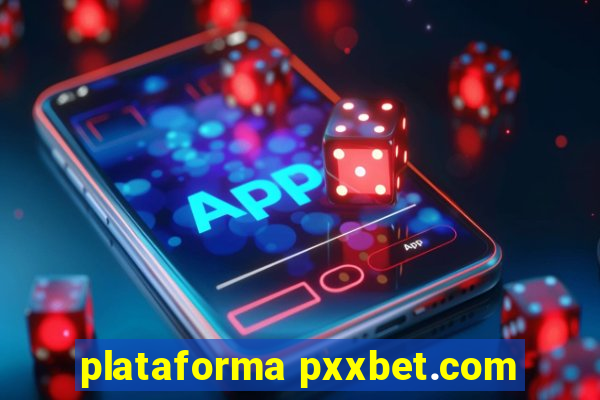 plataforma pxxbet.com